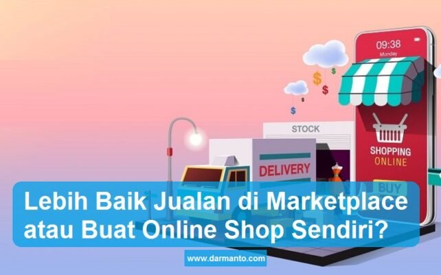 Lebih Menguntungkan Jualan di Marketplace atau Buat Online Shop Sendiri